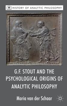 Hardcover G.F. Stout and the Psychological Origins of Analytic Philosophy Book