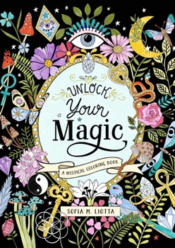 Paperback A Mystical Coloring Book: Unlock Your Magic: 50 Inspiring Images to Color. Book