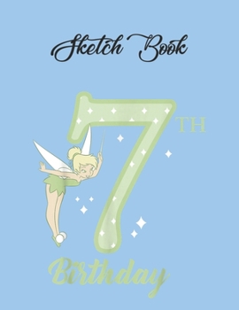 Paperback SketchBook: Disney Peter Pan 7Th Birthday Tinkerbell Portrait Peter Pan Theme SketchBook Blank Pages Notebook for Girls Teens Kids Book