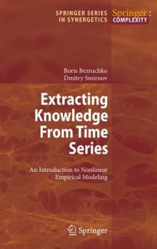 Hardcover Extracting Knowledge from Time Series: An Introduction to Nonlinear Empirical Modeling Book