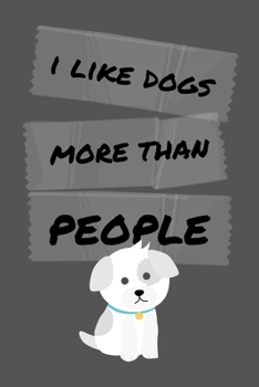 Paperback I Like Dogs More Than People: Funny Puppy Dog Small Lined Notebook for Kids, Children, Boys, Girls, Adults, School, Work 120 Pages 6" x 9" Book