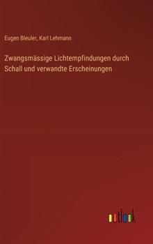 Hardcover Zwangsmässige Lichtempfindungen durch Schall und verwandte Erscheinungen [German] Book