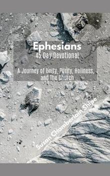 Paperback Ephesians - 45 Day Devotional: A Journey of Unity, Purity, Holiness, and The Church Book