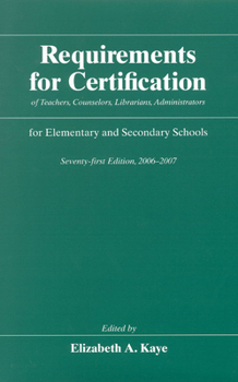 Requirements for Certification of Teachers, Counselors, Librarians, Administrators for Elementary and Secondary Schools, Seventy-first Edition, 2006-2007 ... Schools, Secondary Schools, Junior)