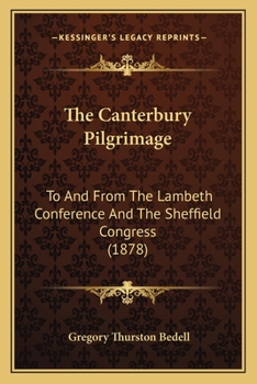 Paperback The Canterbury Pilgrimage: To And From The Lambeth Conference And The Sheffield Congress (1878) Book