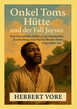 Onkel Toms Hütte und der Fall Jaysus: Vom literarischen Archetyp zur rassistischen Zuschreibung (German Edition)