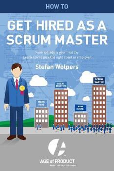 Paperback How to Get Hired as a Scrum Master: From Job Ads to Your Trial Day - Learn How to Pick the Right Employer or Client Book