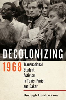 Paperback Decolonizing 1968: Transnational Student Activism in Tunis, Paris, and Dakar Book