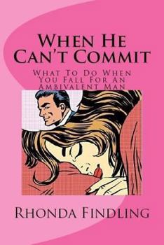Paperback When He Can't Commit: What To Do When You Fall For An Ambivalent Man Book