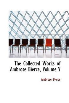 Hardcover The Collected Works of Ambrose Bierce, Volume V Book