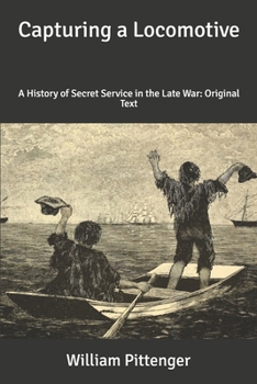 Paperback Capturing a Locomotive: A History of Secret Service in the Late War: Original Text Book