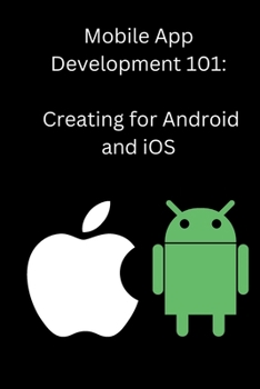 Paperback Mobile App Development 101: Creating for Android and iOS Book