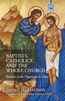 Paperback Baptists, Catholics, and the Whole Church: Partners in the Pilgrimage to Unity Book