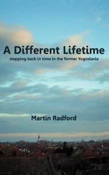 Paperback A Different Lifetime: stepping back in time in the former Yugoslavia Book