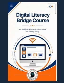 Paperback Digital Literacy Bridge Course: The essential tech skills for life, work, and reentry today. Book