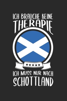 Ich Brauche Keine Therape Ich Muss Nur Nach Schottland: Schottland Reisetagebuch und Notizbuch zum Selberschreiben & Gestalten von Erinnerungen, Notiz