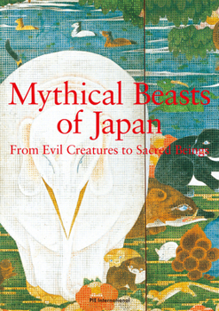 Paperback Mythical Beasts of Japan: From Evil Creatures to Sacred Beings Book