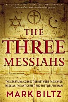 Paperback The Three Messiahs: The Startling Connection Between the Jewish Messiah, the Antichrist, and the Twelfth Imam Book