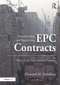 Paperback Understanding and Negotiating Epc Contracts, Volume 1: The Project Sponsor's Perspective Book