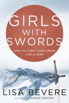 Hardcover Girls with Swords: How to Carry Your Cross Like a Hero Book