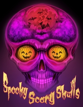 Spooky Scary Skulls: a Halloween Coloring Book for Adults and Teens I Coloring Pages You Could Color and Turn into Cool Halloween Decorations