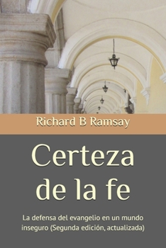 Certeza de la fe: La defensa del evangelio en un mundo inseguro (Spanish Edition)