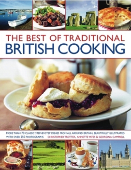 Paperback The Best of Traditional British Cooking: More Than 70 Classic Step-By-Step Recipes from Around Britain, Beautifully Illustrated with Over 250 Photogra Book