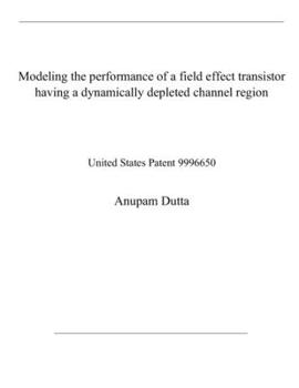 Paperback Modeling the performance of a field effect transistor having a dynamically depleted channel region: United States Patent 9996650 Book