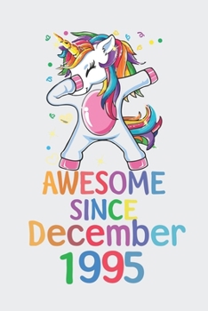 Paperback Awesome Since December 1995 Notebook Unicorn Dabbing, Birthday Unicorn, Cute Happy Birthday Dabbing Unicorn Birthday Gift: Lined Notebook / Journal Gi Book