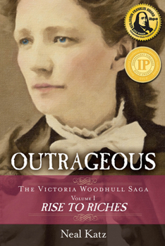 Outrageous: The Victoria Woodhull Saga, Volume One: Rise to Riches - Book  of the Victoria Woodhull Saga