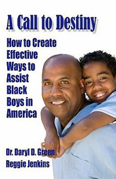 Paperback A Call to Destiny: How to Create Effective Ways to Assist Black Boys in America Book