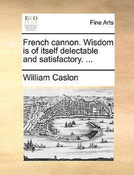 Paperback French cannon. Wisdom is of itself delectable and satisfactory. ... Book