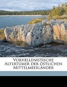 Paperback Vorhellenistische Altertumer Der Ostlichen Mittelmeerlander [German] Book