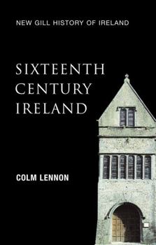 Sixteenth-Century Ireland: The Incomplete Conquest (New Gill History of Ireland) - Book #2 of the New Gill History of Ireland
