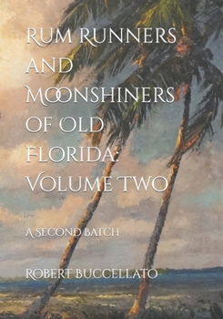 Paperback Rum Runners and Moonshiners of Old Florida: Volume Two: A Second Batch Book