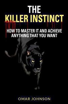 Paperback The Killer Instinct: How To Master It And Achieve Anything That You Want Book