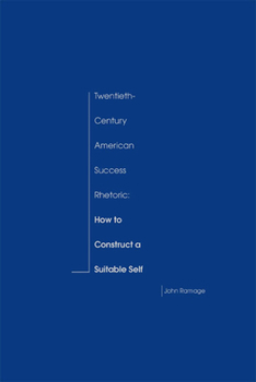 Hardcover Twentieth-Century American Success Rhetoric: How to Construct a Suitable Self Book