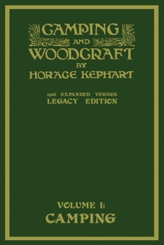 Paperback Camping And Woodcraft Volume 1 - The Expanded 1916 Version (Legacy Edition): The Deluxe Masterpiece On Outdoors Living And Wilderness Travel Book