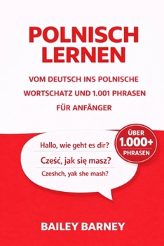 Polnisch lernen für Anfänger: Wortschatz und 1001 Phrasen vom Deutsch ins Polnische (German Edition)