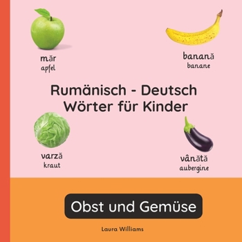 Rumänisch - Deutsch Wörter für Kinder - Obst und Gemüse: Rumänisch Lernen für Kinder und Anfänger - Zweisprachiges Bilderbuch auf Rumänisch mit ... (Deutsch-Rumänisch))