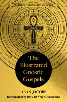 The Illustrated Gnostic Gospels (Watkins Illustrated Classics): Including The Gospel of Judas, The Gospel of Thomas, The Gospel of Mary Magdalene