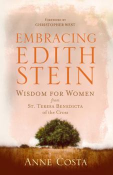 Paperback Embracing Edith Stein: Wisdom for Women from St. Teresa Benedicta of the Cross (New Edition) Book