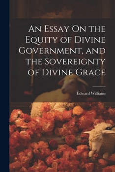 Paperback An Essay On the Equity of Divine Government, and the Sovereignty of Divine Grace Book