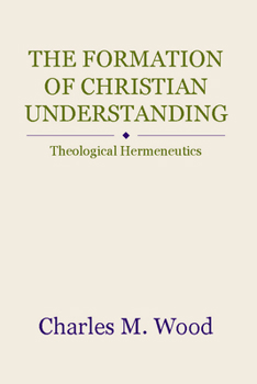 Paperback The Formation of Christian Understanding: Theological Hermeneutics Book