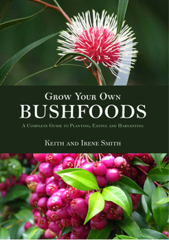 Paperback Grow Your Own Bushfoods: A Complete Guide to Planting, Eating and Harvesting Book