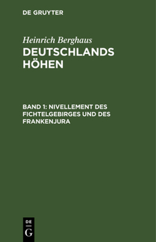 Hardcover Nivellement Des Fichtelgebirges Und Des Frankenjura: Nach Den Barometermessungen, Trigonometrischen Und Nivellitischen Operationen Von Berghaus, Bisch [German] Book