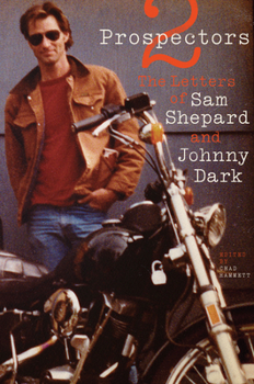 Paperback Two Prospectors: The Letters of Sam Shepard and Johnny Dark Book