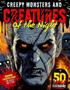Creepy Monsters and Creatures of the Night: A Dark Fantasy Adult & Teen Coloring Book, 50 Intricate Horror Illustrations of Gothic Vampires, Zombies, Skulls with Fascinating Myths & Pop-Culture Facts