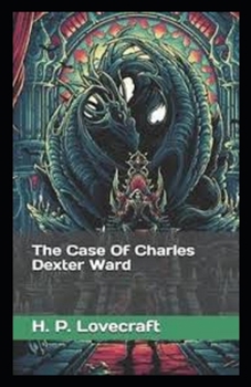 The Case of Charles Dexter Ward: Illustrated Edition