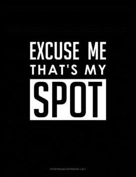 Excuse Me That's My Spot: Storyboard Notebook 1.85:1
